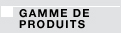 Gamme de produits