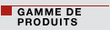 Gamme de produits